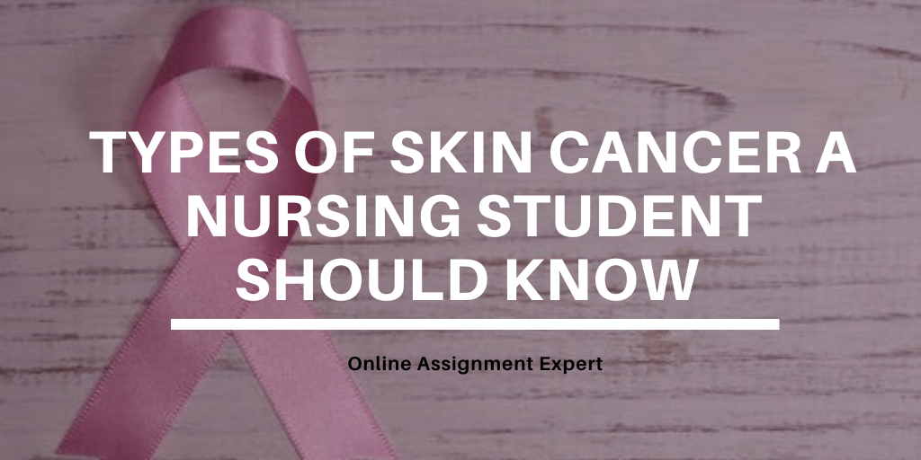 Types of Skin Cancer a Nursing Student Should Know