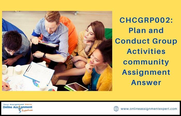 CHCGRP002: Plan and Conduct Group Activities community Assignment Answer