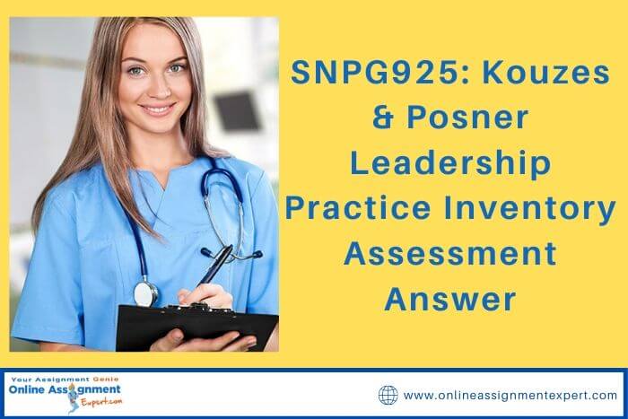 SNPG925: Kouzes & Posner Leadership Practice Inventory Assessment Answer