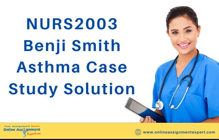 NURS2003 Benji Smith Asthma Case Study Solution