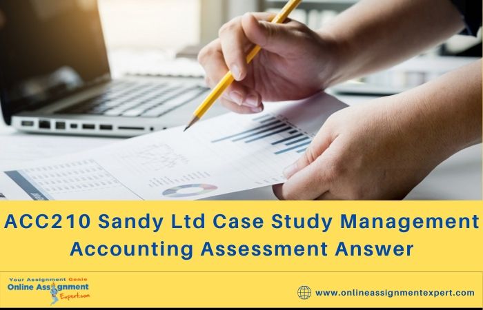 ACC210 Sandy Ltd Case Study Management Accounting Assessment Answer