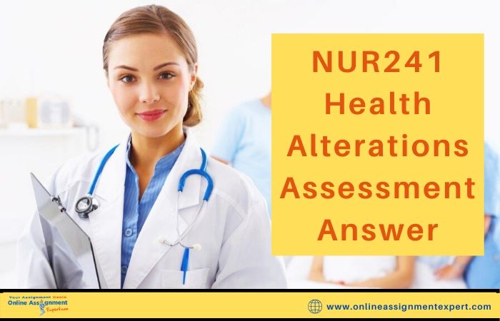 NUR241 Health Alterations Assessment Answer