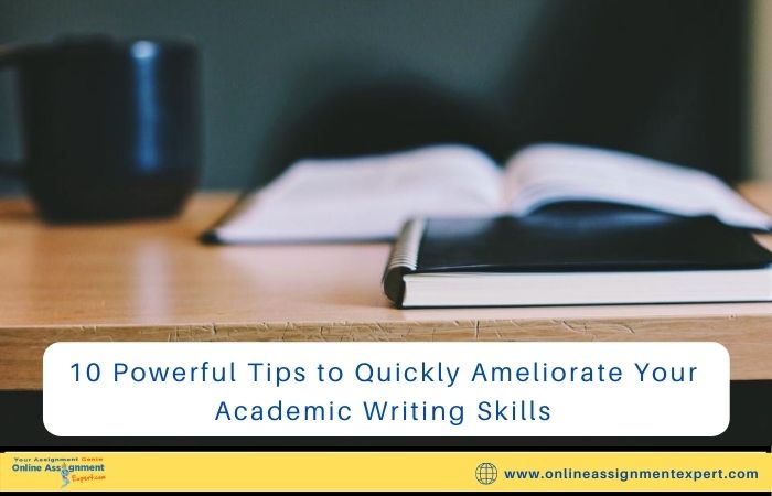 10 Powerful Tips to Quickly Ameliorate Your Academic Writing Skills