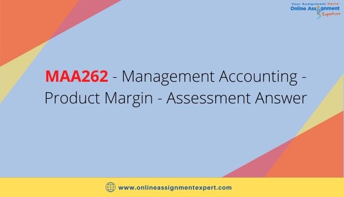 MAA262 - Management Accounting - Product Margin - Assessment Answer