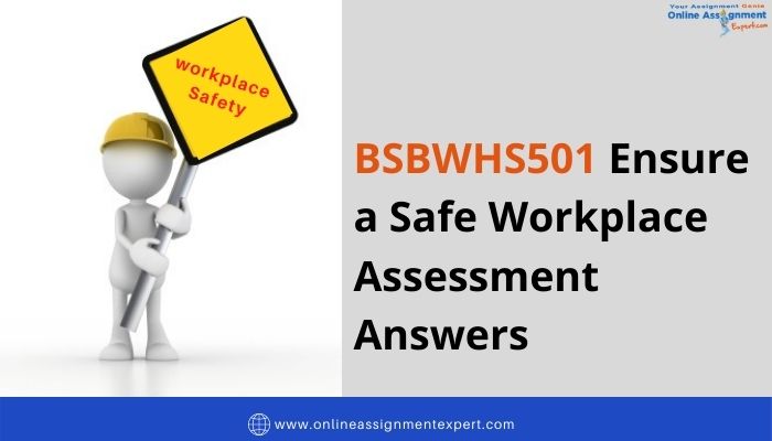 BSBWHS501 Ensure a safe workplace Assessment Answers