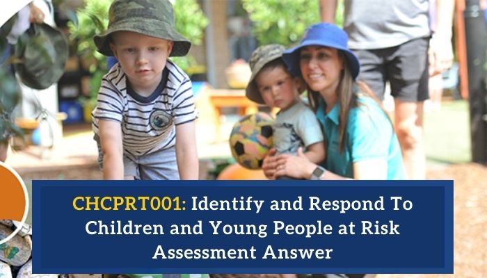 CHCPRT001: Identify and Respond To Children and Young People at Risk Assessment Answer