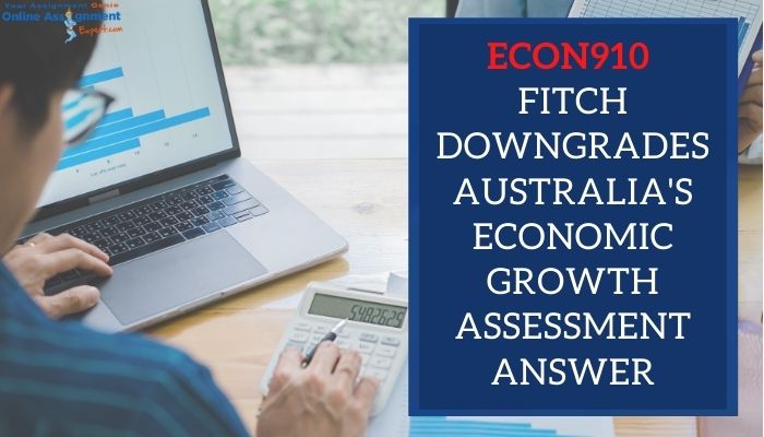ECON910: Fitch Downgrades Australia's Economic Growth Assessment Answer