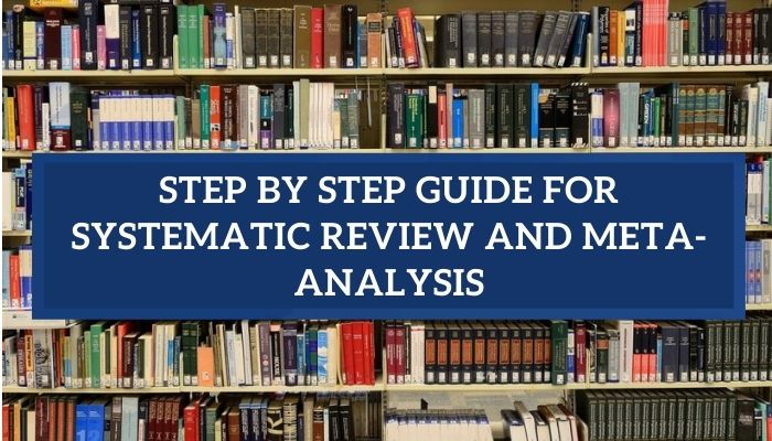 Step by Step Guide for Systematic Review and Meta-Analysis