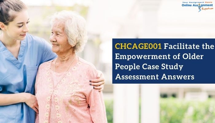 CHCAGE001 Facilitate the Empowerment of Older People Case Study Assessment Answers