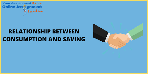 Explain the Relationship Between Consumption and Saving
