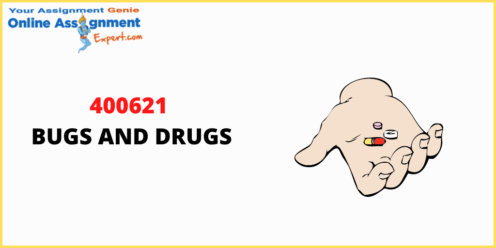 400621 Bugs and Drugs Assessment Answer
