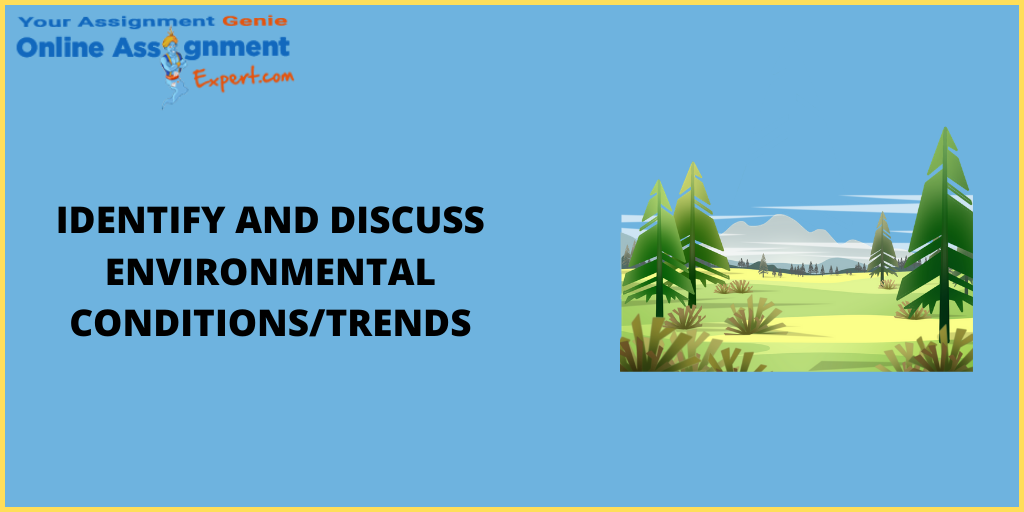 Identify and Discuss Environmental Conditions/Trends Assessment Answer